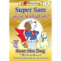 Super Sam sauve la situation !: Sam the Dog Séries de Livres (Sam the Dog | I Love Reading Level 1) (French Edition) Super Sam sauve la situation !: Sam the Dog Séries de Livres (Sam the Dog | I Love Reading Level 1) (French Edition) Kindle Paperback