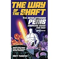 The Way of the Shaft - The Revolutionary Penis Exercise Guide for Men - NoFap Edition: Harness your power, forge your manhood, become legendary The Way of the Shaft - The Revolutionary Penis Exercise Guide for Men - NoFap Edition: Harness your power, forge your manhood, become legendary Kindle Paperback