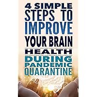 4 Simple Steps to Improve Your Brain Health During Pandemic Quarantine: The power of Neuroplasticity 4 Simple Steps to Improve Your Brain Health During Pandemic Quarantine: The power of Neuroplasticity Kindle