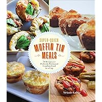 Super-Quick Muffin Tin Meals: 70 Recipes for Perfectly Portioned Comfort Food in a Cup Super-Quick Muffin Tin Meals: 70 Recipes for Perfectly Portioned Comfort Food in a Cup Kindle Flexibound Paperback