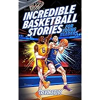 Incredible Basketball Stories for Young Readers: 15 Inspirational Tales From Basketball History for Kids Incredible Basketball Stories for Young Readers: 15 Inspirational Tales From Basketball History for Kids Paperback Kindle