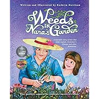Weeds in Nana's Garden: A heartfelt story of love that helps explain Alzheimer's Disease and other dementias. Weeds in Nana's Garden: A heartfelt story of love that helps explain Alzheimer's Disease and other dementias. Paperback Kindle Hardcover