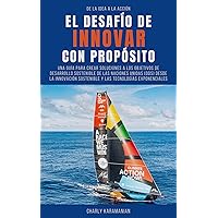 EL DESAFÍO DE INNOVAR CON PROPÓSITO: UNA GUÍA PARA CREAR SOLUCIONES A LOS OBJETIVOS DE DESARROLLO SOSTENIBLE DE LAS NACIONES UNIDAS DESDE LA INNOVACIÓN ... TECNOLOGÍAS EXPONENCIALES (Spanish Edition) EL DESAFÍO DE INNOVAR CON PROPÓSITO: UNA GUÍA PARA CREAR SOLUCIONES A LOS OBJETIVOS DE DESARROLLO SOSTENIBLE DE LAS NACIONES UNIDAS DESDE LA INNOVACIÓN ... TECNOLOGÍAS EXPONENCIALES (Spanish Edition) Kindle