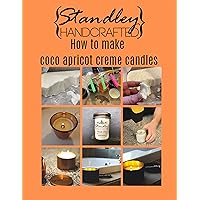 How to make coco apricot candles: A quick guide to start your candle making journey (How to make candles) How to make coco apricot candles: A quick guide to start your candle making journey (How to make candles) Kindle Paperback