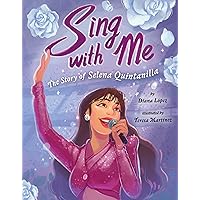 Sing with Me: The Story of Selena Quintanilla Sing with Me: The Story of Selena Quintanilla Hardcover Kindle