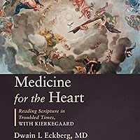 Medicine for the Heart: Reading Scriptures in Troubled Times with Kierkegaard Medicine for the Heart: Reading Scriptures in Troubled Times with Kierkegaard Audible Audiobook Hardcover Kindle