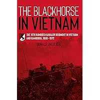 The Blackhorse in Vietnam: The 11th Armored Cavalry Regiment in Vietnam and Cambodia, 1966–1972 The Blackhorse in Vietnam: The 11th Armored Cavalry Regiment in Vietnam and Cambodia, 1966–1972 Kindle Hardcover Paperback