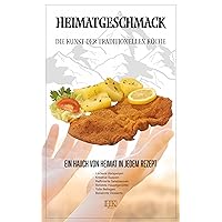 Heimatgeschmack Kochbuch: Die Kunst der traditionellen Küche - Neue Auflage (German Edition) Heimatgeschmack Kochbuch: Die Kunst der traditionellen Küche - Neue Auflage (German Edition) Kindle Paperback