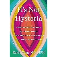 It's Not Hysteria: Everything You Need to Know About Your Reproductive Health (but Were Never Told) It's Not Hysteria: Everything You Need to Know About Your Reproductive Health (but Were Never Told) Hardcover Audible Audiobook Kindle