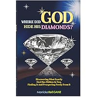 WHERE DID GOD HIDE HIS DIAMONDS? - (Discovering what exactly God has hidden in you, finding it and prospering freely from it): How to be successful as a Christian; How to win in the Christian life WHERE DID GOD HIDE HIS DIAMONDS? - (Discovering what exactly God has hidden in you, finding it and prospering freely from it): How to be successful as a Christian; How to win in the Christian life Kindle Paperback