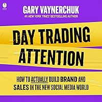 Day Trading Attention: How to Actually Build Brand and Sales in the New Social Media World Day Trading Attention: How to Actually Build Brand and Sales in the New Social Media World Hardcover Audible Audiobook Kindle Audio CD
