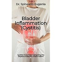 Cystitis Chronicles: Navigating the Depths of Bladder Inflammation (Medical care and health) Cystitis Chronicles: Navigating the Depths of Bladder Inflammation (Medical care and health) Kindle Paperback
