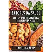Sabores da Saúde: Receitas Anti-Inflamatórias para uma Vida Plena (Portuguese Edition)