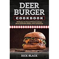 Deer Burger Cookbook: 150 Recipes for Ground Venison in Soups, Stews, Casseroles, Chilies, Jerky, and Sausage Deer Burger Cookbook: 150 Recipes for Ground Venison in Soups, Stews, Casseroles, Chilies, Jerky, and Sausage Paperback Kindle