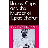 Bloods, Crips, and the Murder of Tupac Shakur Bloods, Crips, and the Murder of Tupac Shakur Kindle