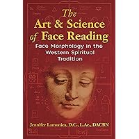 The Art and Science of Face Reading: Face Morphology in the Western Spiritual Tradition The Art and Science of Face Reading: Face Morphology in the Western Spiritual Tradition Paperback Kindle