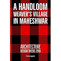 A Handloom Weaver's Village in Maheshwar: Architecture Best Thesis 2019 | Vernacular & Traditional Architecture | Housing | Village | India A Handloom Weaver's Village in Maheshwar: Architecture Best Thesis 2019 | Vernacular & Traditional Architecture | Housing | Village | India Kindle