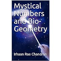 Mystical Numbers and Bio-Geometry (Part 1) Mystical Numbers and Bio-Geometry (Part 1) Kindle