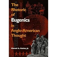 The Rhetoric of Eugenics in Anglo-American Thought (The University of Georgia Humanities Center Series on Science and the Humanities Ser.) The Rhetoric of Eugenics in Anglo-American Thought (The University of Georgia Humanities Center Series on Science and the Humanities Ser.) Paperback Hardcover