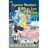 An Espresso Machine's Guide to Love & Mischief: A Quirky Paranormal Reverse Harem Romantic Comedy An Espresso Machine's Guide to Love & Mischief: A Quirky Paranormal Reverse Harem Romantic Comedy Kindle Paperback