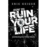 How to Ruin Your Life: and Starting Over When You Do How to Ruin Your Life: and Starting Over When You Do Paperback Kindle Audible Audiobook Audio CD