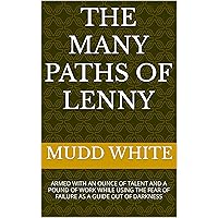 THE MANY PATHS OF LENNY: A self-help book packed with practical examples: Armed with an ounce of talent and a pound of work while using fear of failure as a guide.