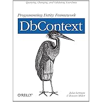 Programming Entity Framework: DbContext: Querying, Changing, and Validating Your Data with Entity Framework Programming Entity Framework: DbContext: Querying, Changing, and Validating Your Data with Entity Framework Paperback Kindle