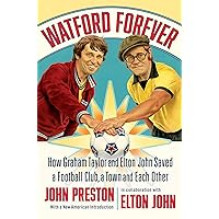 Watford Forever: How Graham Taylor and Elton John Saved a Football Club, a Town and Each Other Watford Forever: How Graham Taylor and Elton John Saved a Football Club, a Town and Each Other Kindle Hardcover