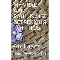 MY VRAE AAN PAULUS MET BETREKKING TOT TITUS: Afrikaans (Afrikaans Edition) MY VRAE AAN PAULUS MET BETREKKING TOT TITUS: Afrikaans (Afrikaans Edition) Kindle