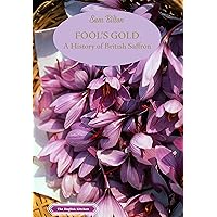 Fool's Gold: A History of British Saffron (The English Kitchen) Fool's Gold: A History of British Saffron (The English Kitchen) Paperback
