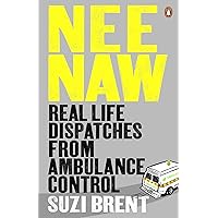 Nee Naw: Real Life Dispatches From Ambulance Control Nee Naw: Real Life Dispatches From Ambulance Control Paperback