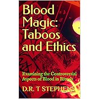 Blood Magic: Taboos and Ethics: Examining the Controversial Aspects of Blood in Rituals