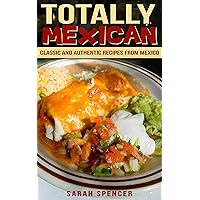 Totally Mexican: Classic and Authentic Recipes from Mexico (Flavors of the World Cookbooks) Totally Mexican: Classic and Authentic Recipes from Mexico (Flavors of the World Cookbooks) Kindle Paperback