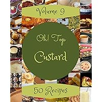 Oh! Top 50 Custard Recipes Volume 9: Happiness is When You Have a Custard Cookbook! Oh! Top 50 Custard Recipes Volume 9: Happiness is When You Have a Custard Cookbook! Kindle Paperback