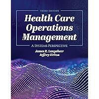 Health Care Operations Management: A Systems Perspective Health Care Operations Management: A Systems Perspective eTextbook Paperback