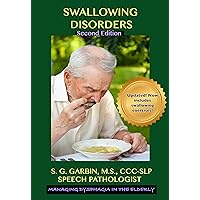 Swallowing Disorders: A Guide to Managing Dysphagia in the Elderly Swallowing Disorders: A Guide to Managing Dysphagia in the Elderly Kindle Paperback