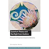 Quantum Theory and the Flight from Realism: Philosophical Responses to Quantum Mechanics Quantum Theory and the Flight from Realism: Philosophical Responses to Quantum Mechanics Kindle Hardcover Paperback