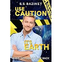 Use Caution It’s Earth: Book One of WHEN THE GODS COME BACK Use Caution It’s Earth: Book One of WHEN THE GODS COME BACK Kindle Paperback