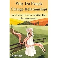 Why Do People Change Relationships: Novel about changing relationships between people Why Do People Change Relationships: Novel about changing relationships between people Kindle Paperback