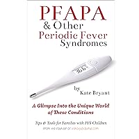 PFAPA & Other Periodic Fever Sydrome: A Glimpse Into the Unique World of These Conditions