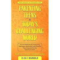 Parenting Teens in Today's Challenging World 2-in-1 Bundle: Proven Methods for Improving Teenagers Behaviour with Positive Parenting and Family Communication