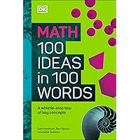 Math 100 Ideas in 100 Words: A Whistle-stop Tour of Science’s Key Concepts Math 100 Ideas in 100 Words: A Whistle-stop Tour of Science’s Key Concepts Kindle Hardcover