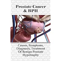 Prostate Cancer & BPH: Causes, Symptoms, Diagnosis, Treatment Of Benign Prostate Hypetrophy