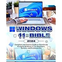 Windows 11 Bible 2024: Complete and Concise Guide to Seamlessly Navigate Windows 11, for Beginners, Seniors and Professionals Windows 11 Bible 2024: Complete and Concise Guide to Seamlessly Navigate Windows 11, for Beginners, Seniors and Professionals Paperback Kindle Hardcover