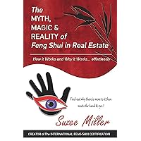 The MYTH, MAGIC & REALITY of Feng Shui in Real Estate: How it Works and Why it Works… effortlessly The MYTH, MAGIC & REALITY of Feng Shui in Real Estate: How it Works and Why it Works… effortlessly Kindle Paperback