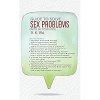 Guide to Solve Sex Problems (With 60 Postures) Guide to Solve Sex Problems (With 60 Postures) Kindle Paperback