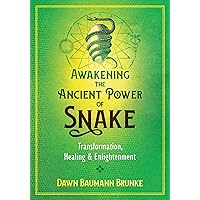 Awakening the Ancient Power of Snake: Transformation, Healing, and Enlightenment Awakening the Ancient Power of Snake: Transformation, Healing, and Enlightenment Paperback Kindle