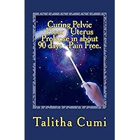 Curing Pelvic Floor / Uterus Prolapse in about 90 days –Pain Free. Large Print.: My journal of personal awareness and self-care. Curing Pelvic Floor / Uterus Prolapse in about 90 days –Pain Free. Large Print.: My journal of personal awareness and self-care. Kindle Paperback
