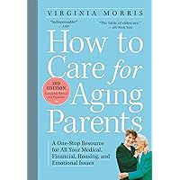 How to Care for Aging Parents, 3rd Edition: A One-Stop Resource for All Your Medical, Financial, Housing, and Emotional Issues How to Care for Aging Parents, 3rd Edition: A One-Stop Resource for All Your Medical, Financial, Housing, and Emotional Issues Paperback Kindle Spiral-bound