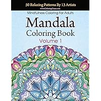 Mandala Coloring Book: 50 Relaxing Patterns By 13 Artists, Mindfulness Coloring For Adults Volume 1 (Stress Relieving Mandala Collection)